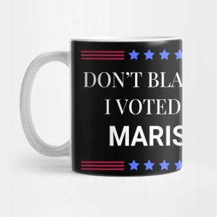 Don't Blame Me I Voted For Marissa Mug